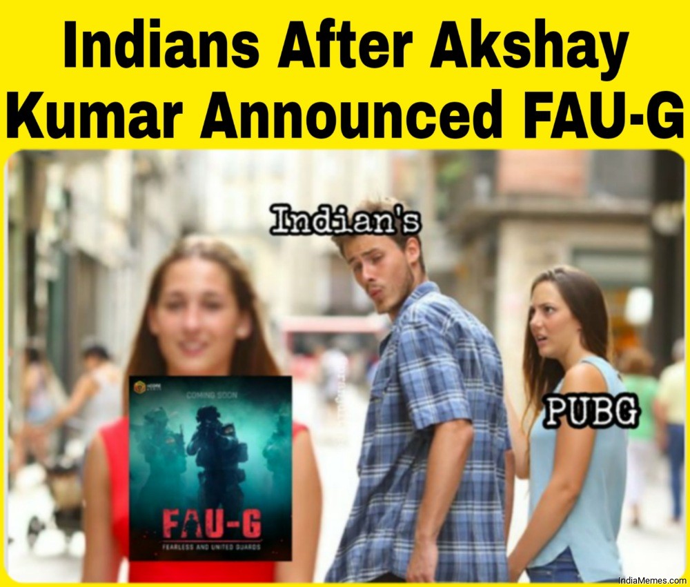 Indians after Akshay Kumar announced FAUG game meme.jpg