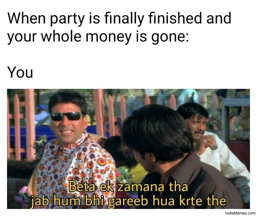 When party is finished and your whole money is gone meme.jpg