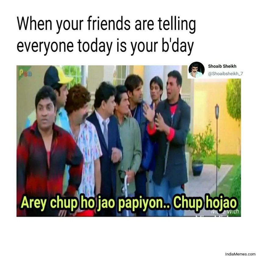 When your friends are telling everybody today is your birthday meme.jpg