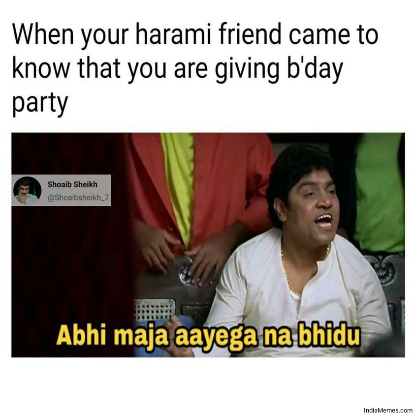 When your harami friend came to know that you are giving bday party meme.jpg