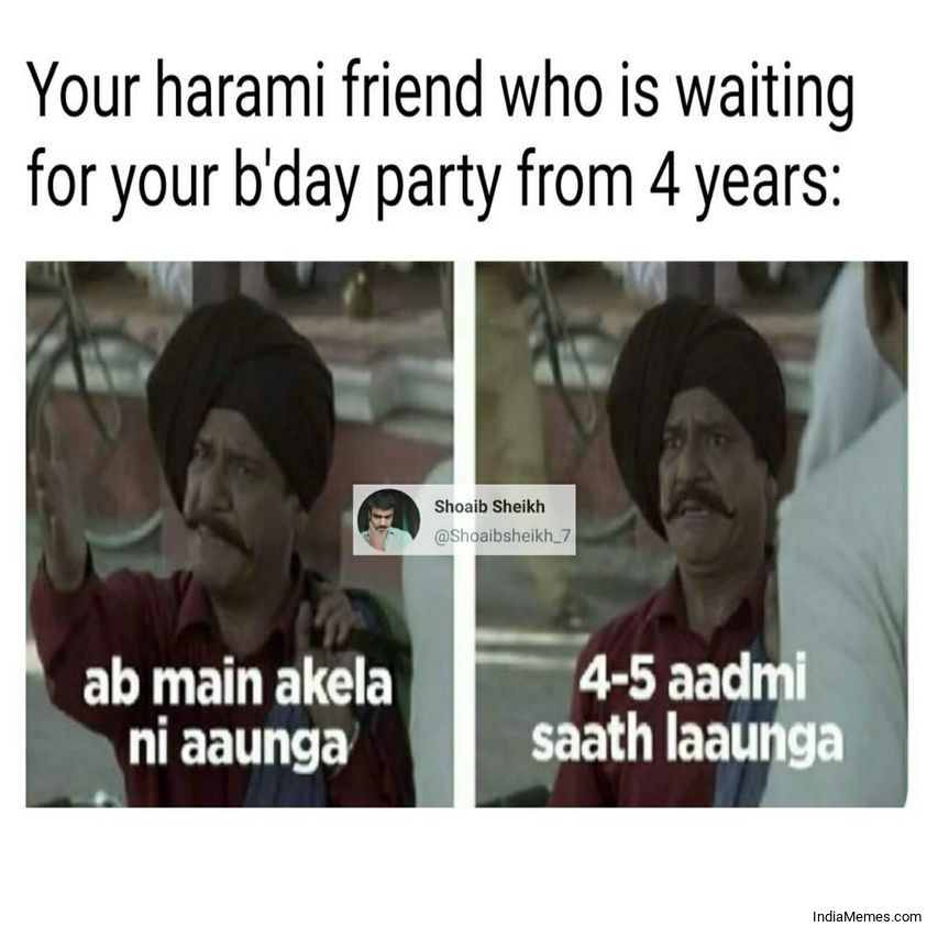 Your harami friend who is waiting for your bday party from four years meme.jpg