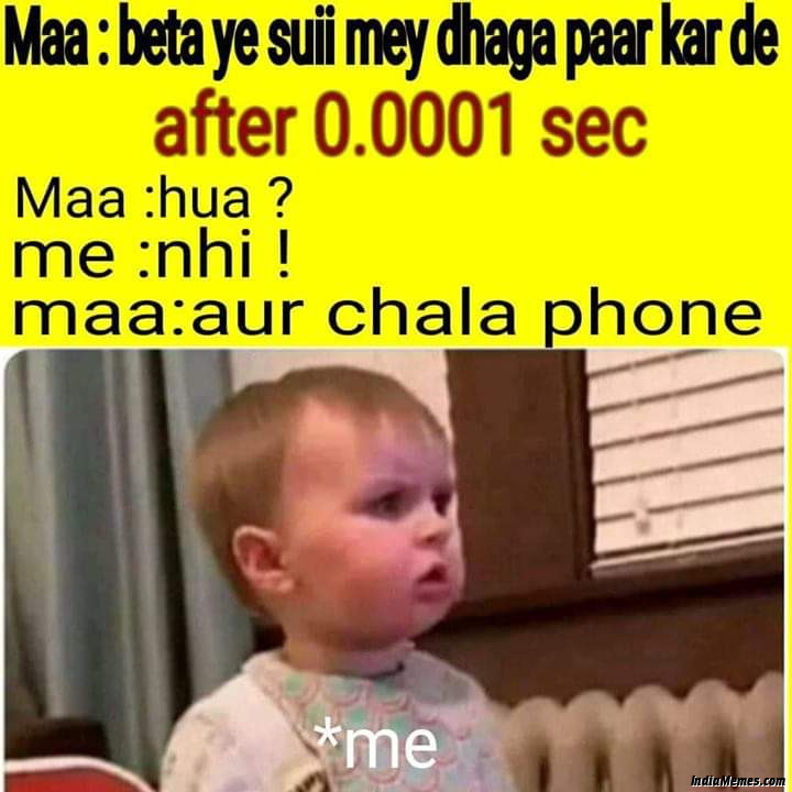 Maa Beta ye sui me dhaga paar kar de Nahi Hua Maa Aur chala le phone meme.jpg