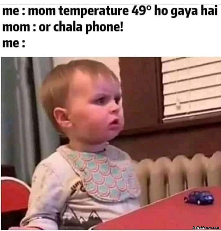 Mom temperature 49 ho gaya hai Mom Aur chala phone meme.jpg