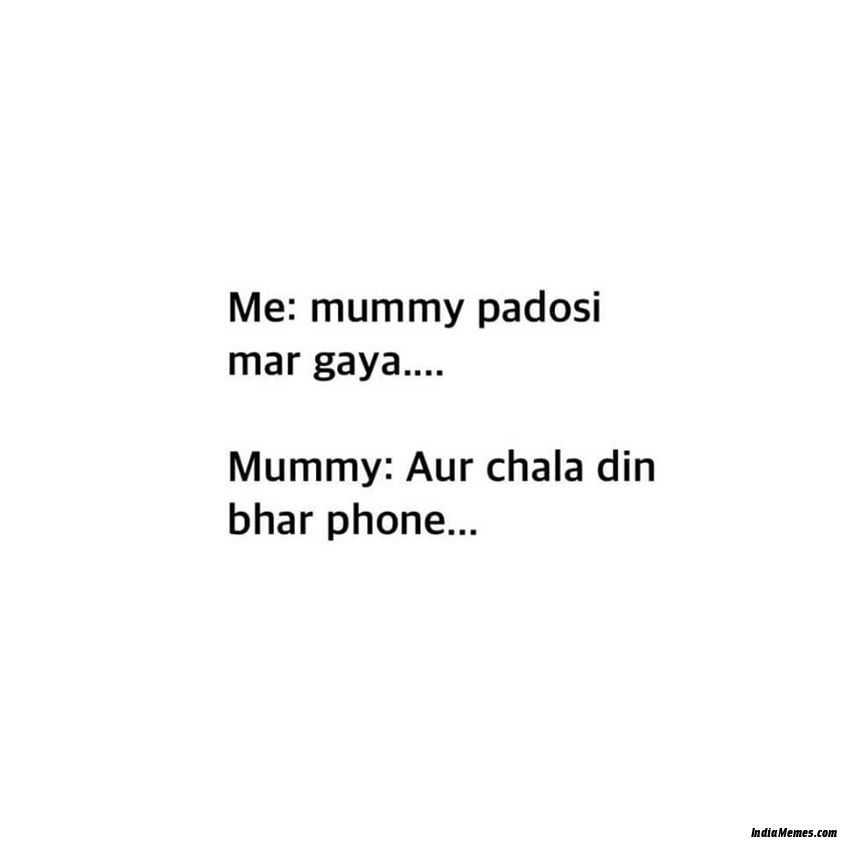 Mummy Padosi mar gaya Mummy Aur chala din bhar phone meme.jpg