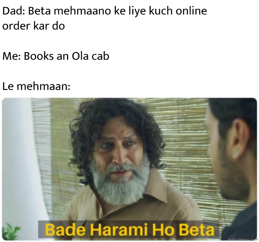 Beta mehmaano ke liye kuch order kar do Le Bade harami ho beta meme.jpg