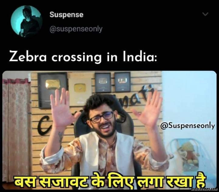 Zebra crossing in India Bas sajavat ke liye laga rakha hai meme.jpg