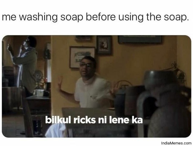 Me washing soap before using the soap Bilkul ricks nai leneka meme.jpg