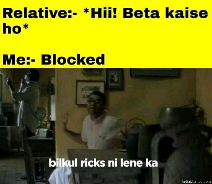 Relatives Hi beta kaise ho Me Blocked Bilkul ricks nai leneka meme.jpg