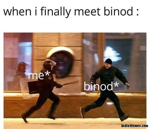 When I finally meet Binod meme.jpg