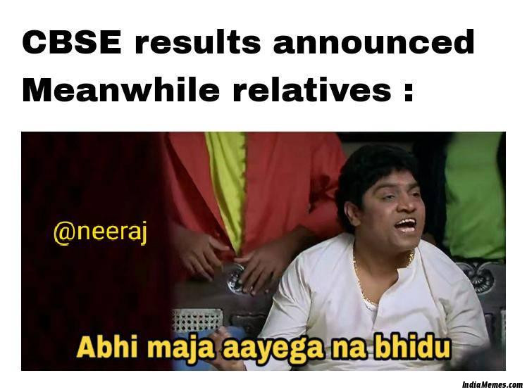 CBSE Results announced Meanwhile relatives abhi maza aayega na bhidu meme.jpg
