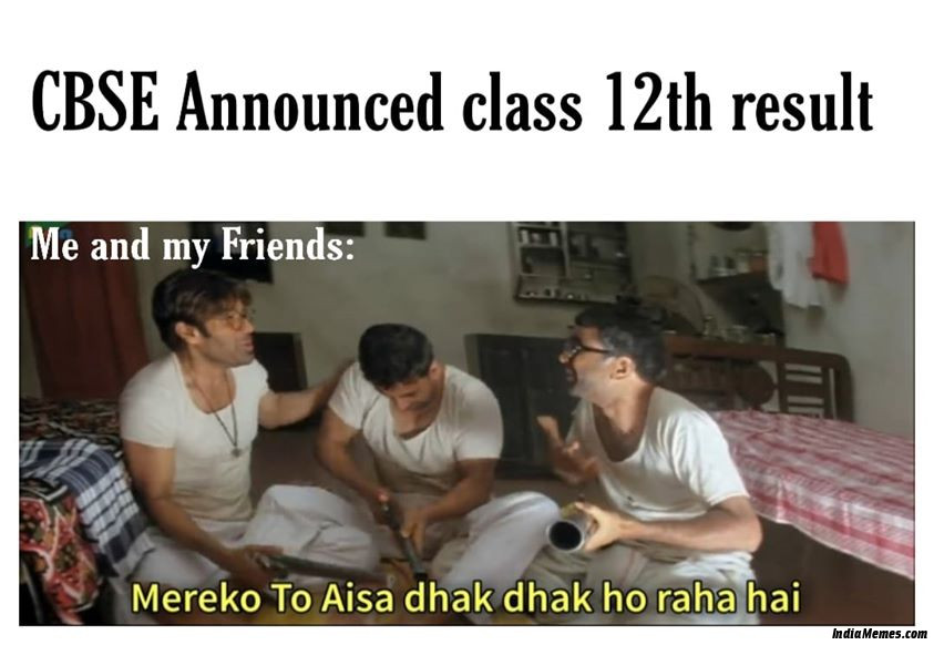 CBSE announced class 12th results Me and my friends Mereko to aisa dhak dhak ho raha hai meme.jpg