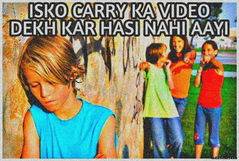 Isko Carry ka video dekhkar hansi nahin aayi meme.jpg