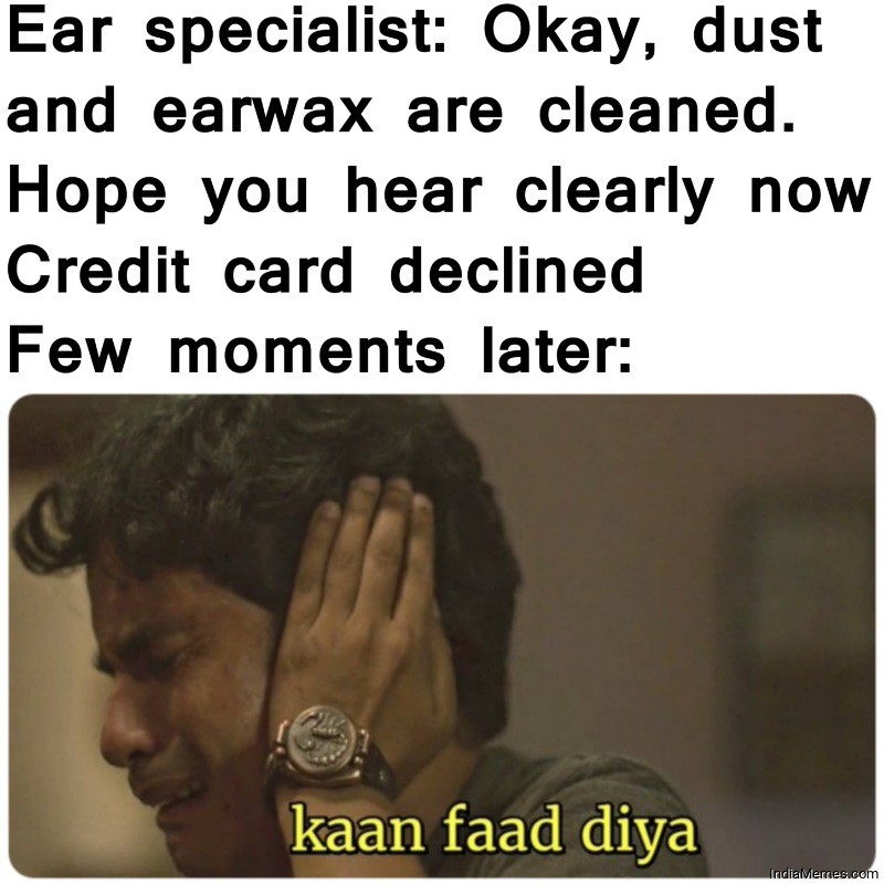 Ears specialist Dust and wax are cleaned Credit card declined meme.jpg
