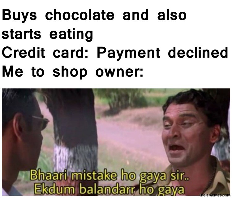 Me buys chocolate and starts eating Credit card declined Me to shopkeeper meme.jpg
