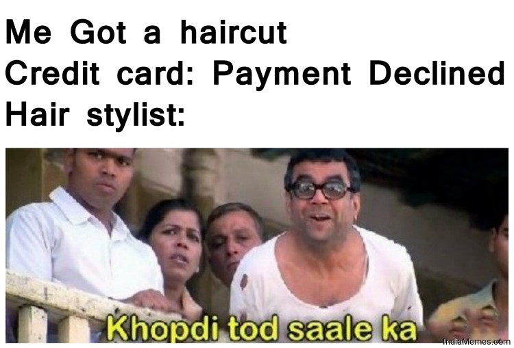Me got a haircut Credit card declined Le hair stylist meme.jpg