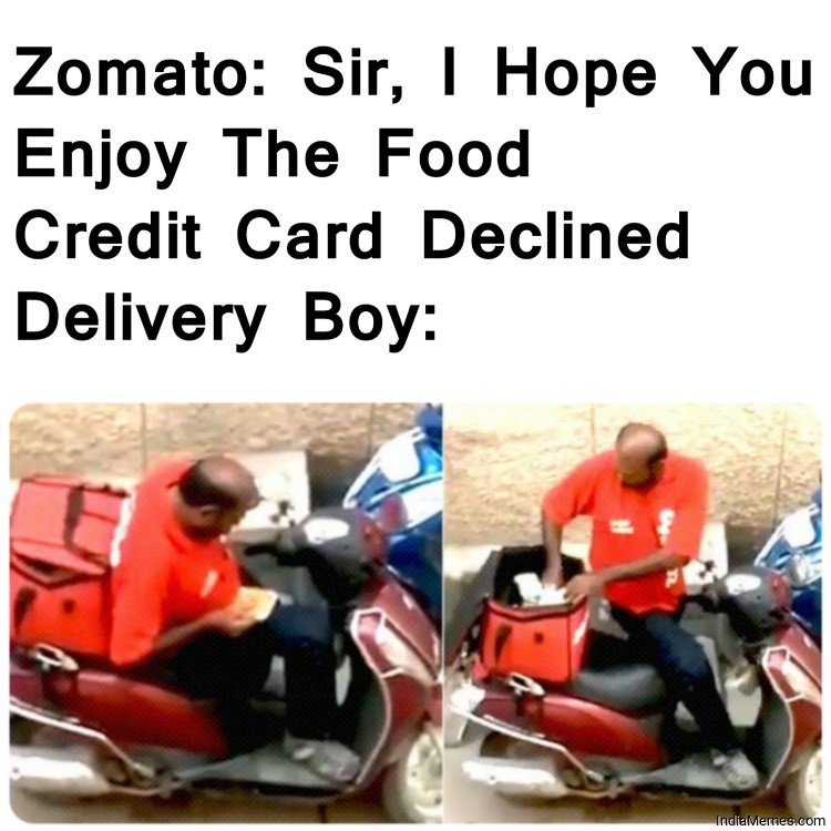 Zomato I hope you enjoy the food Credit card declined Le delivery boy meme.jpg