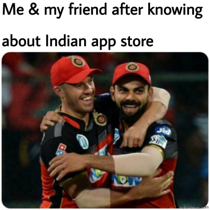 Me and my friend after knowing about Indian app store meme.jpg