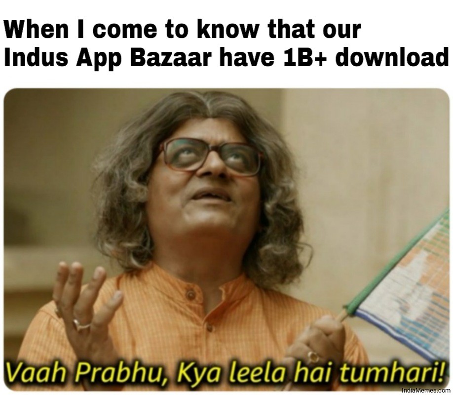 When I come to know that our Indus App Bazaar have 1B download meme.jpg