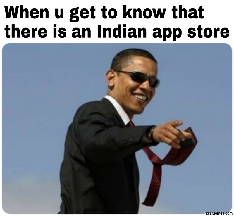 When you get to know that there is an Indian app store meme.jpg