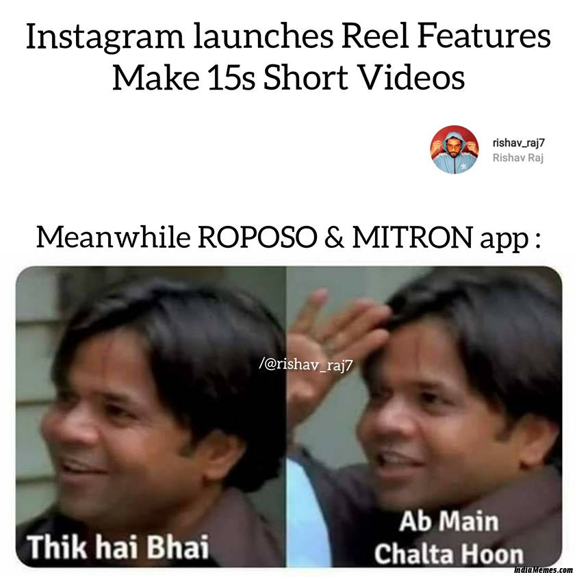 Instagram launches reel feature Meanwhile Ropose and Mitron Thik hai bhai Ab me chalta hu meme.jpg