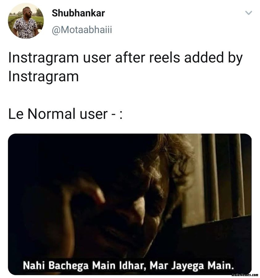 Instagram user after reels added by Instagram Nahi bachega main idhar mar jaunga main meme.jpg