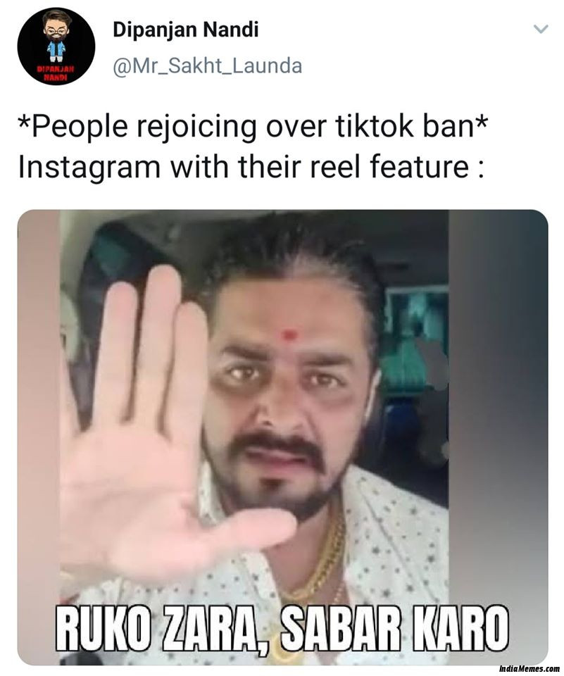 People rejoicing over tiktok Ban Instagram with their reels feature Ruko jara sabar karo meme.jpg