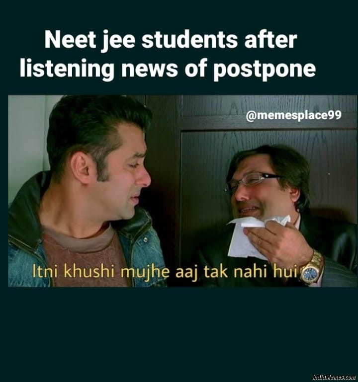 Neet Jee students after listening news postpone Itni khushi mujhe aaj tak nahi hui meme.jpg