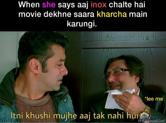 When she says inox chalte hai movie dekhne Itni khushi mujhe aaj tak nahi hui meme.jpg