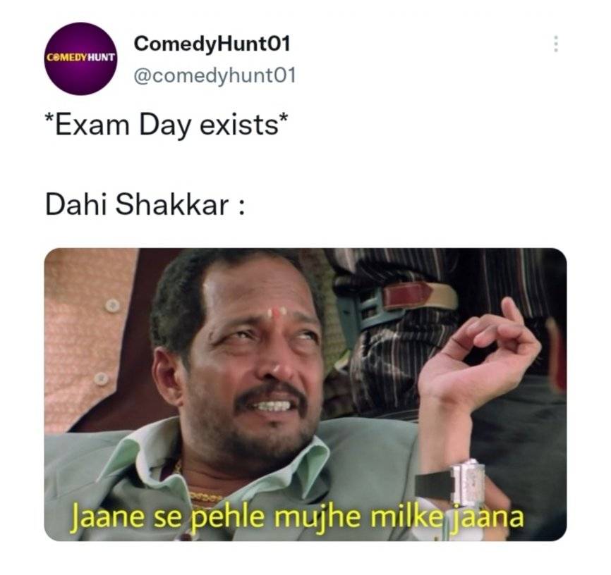 Exam day exists. Dahi shakkar: meme.jpg