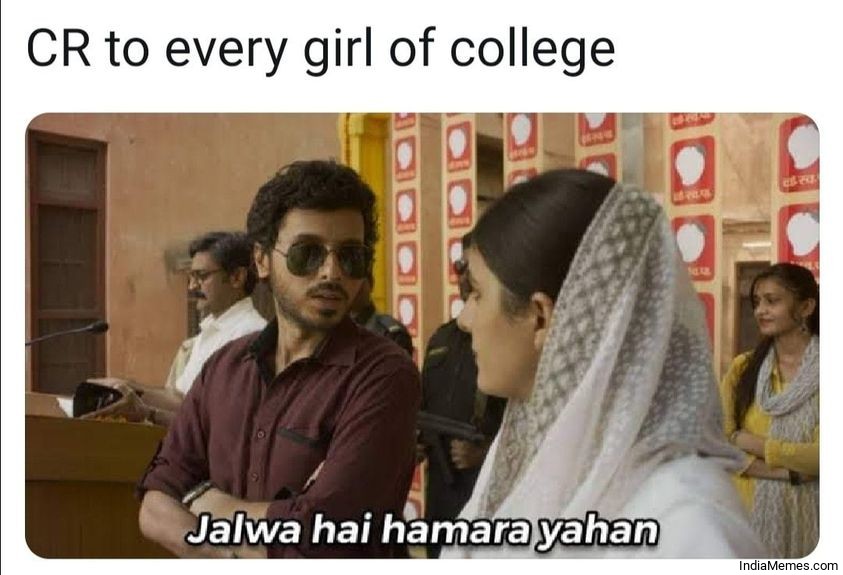 CR to every girl of college Jalwa hai hamara yahan meme.jpg