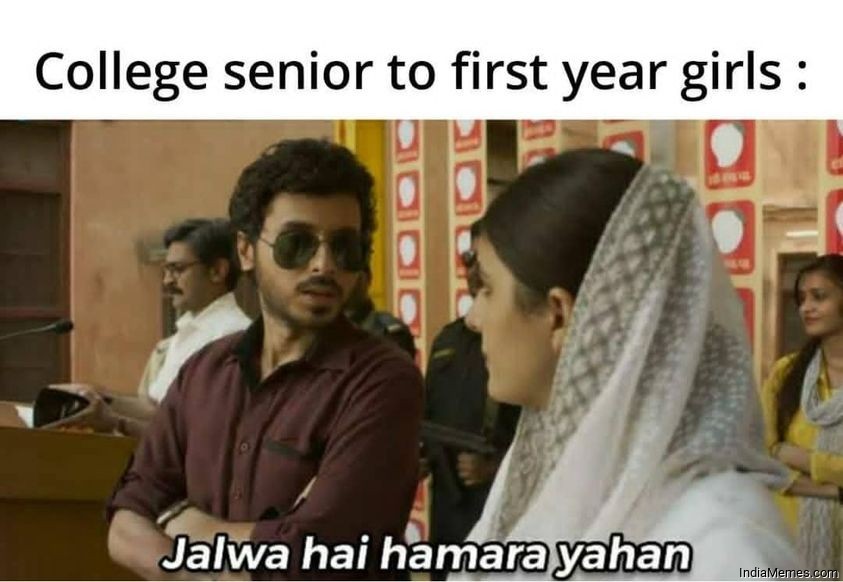 College seniors to first year girls Jalwa hai hamara meme.jpg