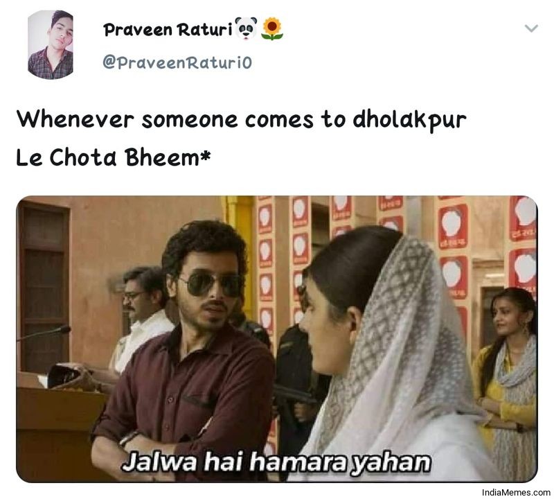 When someone comes to Dholakpur Le Chhota Bheem Jalwa hai hamara yahan meme.jpg