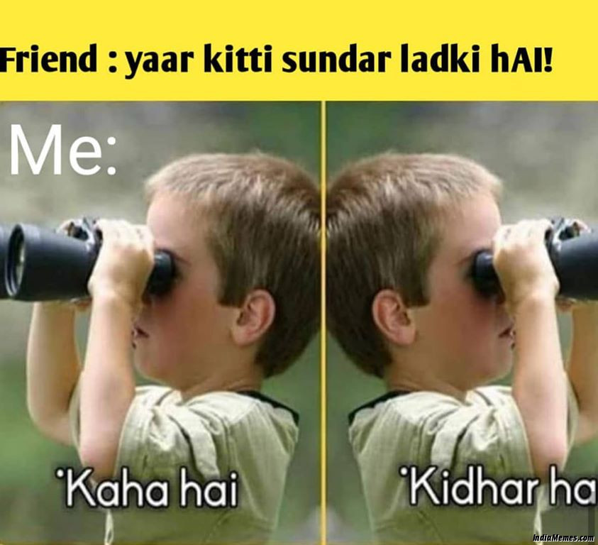 Friend Yaar kitti sundar ladki hai Me Kaha hai kidhar hai meme.jpg