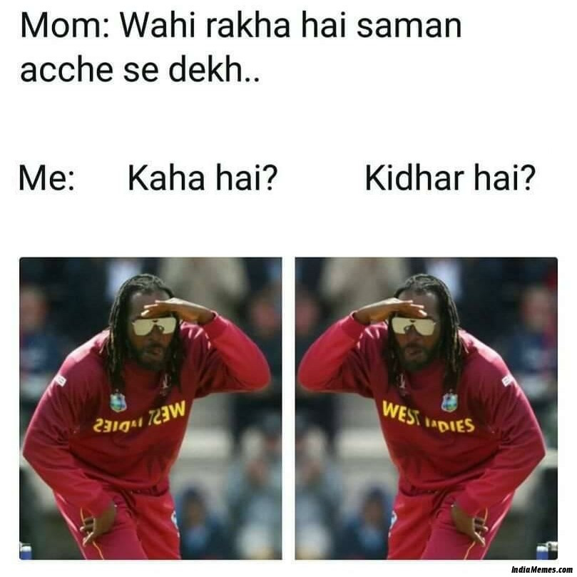 Mom Wahi rakha hai saman acche se dekh Meanwhile me Kaha hai kidhar hai meme.jpg