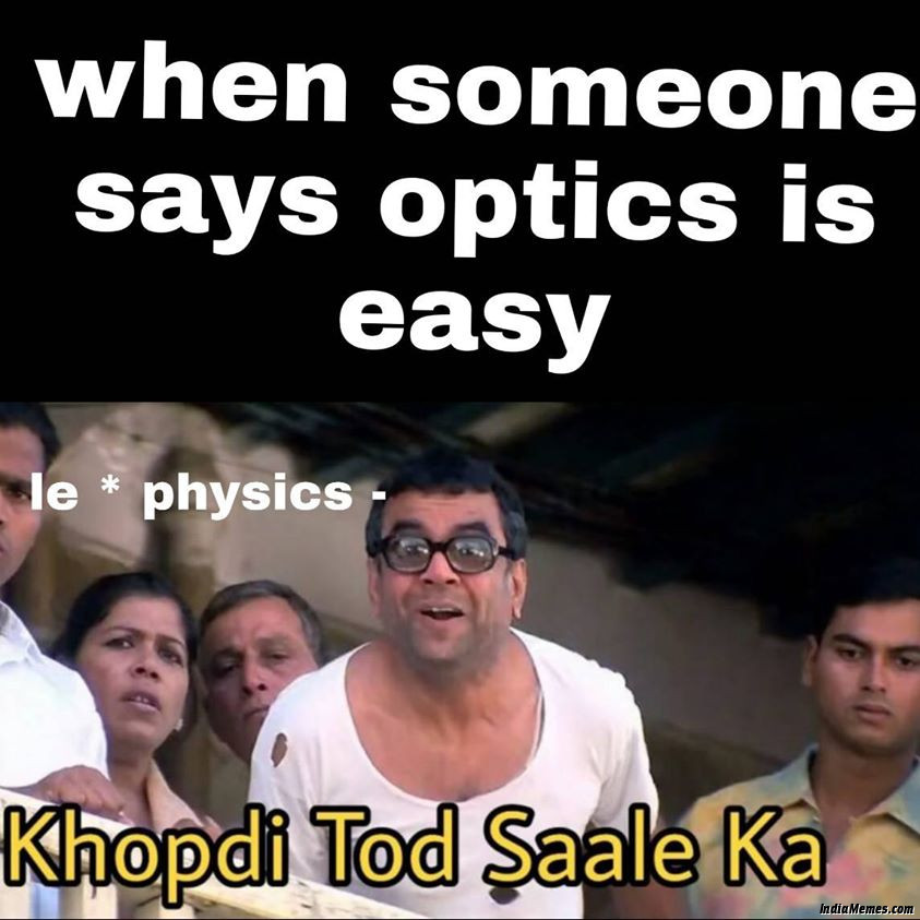 Someone says optics is easy Le physics Khopdi tod saale ka meme.jpg