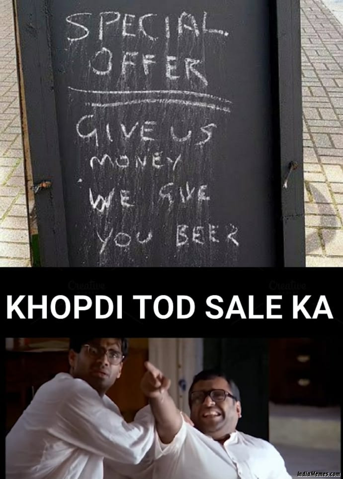 Special offer Give us money We give you beer Khopdi tod saale ka meme.jpg