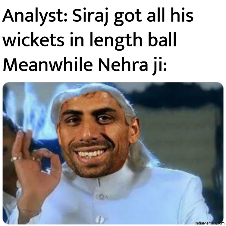 Analyst Siraj got all his wickets in length ball Le Nehra ji meme.jpg