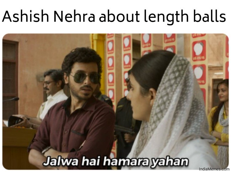 Ashish Nehra about length balls Jalwa hai hamara yahan meme.jpg
