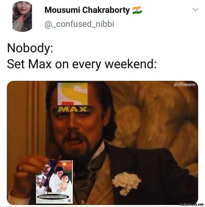 Nobody Set max on every weekend Sooryavansham meme.jpg