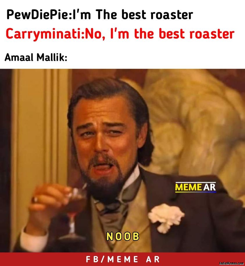 Pewdiepie I am the best roaster Carryminati No I am the best Roaster Le Amaal Malik meme.jpg