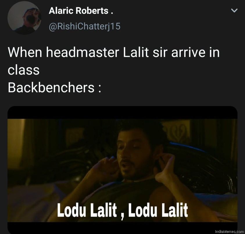When headmaster Lalit sir arrived in class backbenchers lodu lalit lodu lalit meme.jpg