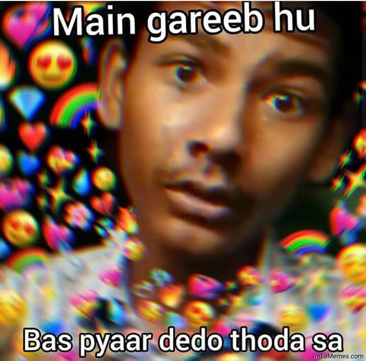 Main gareeb hu Bas pyaar dedo thoda sa meme.jpg