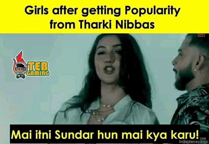 Girls after getting popularity from tharki nibbas Mai itni sundar hu mai kya karu meme.jpg