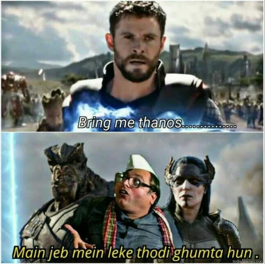 Bring me thanos Mai jeb me leke thodi ghumta hu meme.jpg