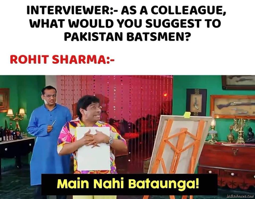 As a colleague what would you suggest to Pakistani batsmen Rohit Sharma Main nahi bataunga meme.jpg