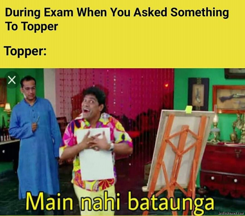 During exam when you ask something to topper Le topper Main nahi bataunga meme.jpg
