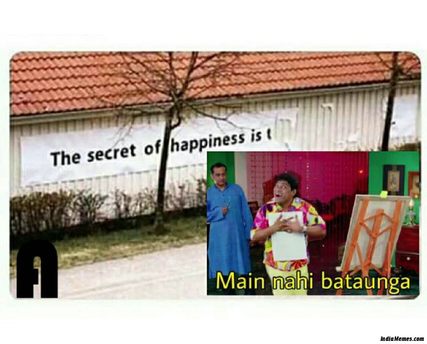 The secret of happiness is Main nahi bataunga meme.jpg