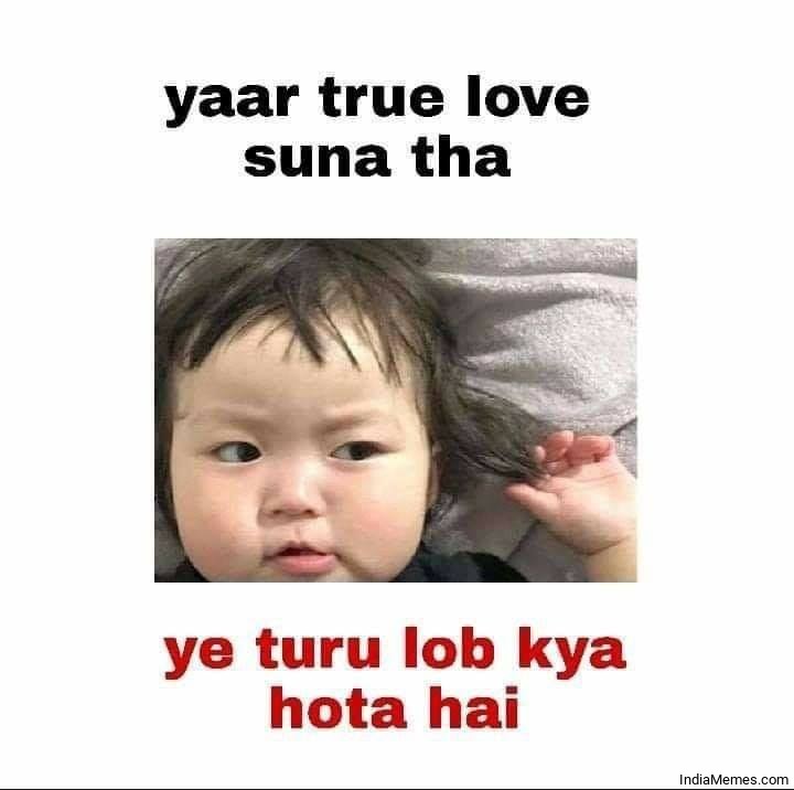 Yaar true love suna tha Ye turu lob kya hota hai meme.jpg
