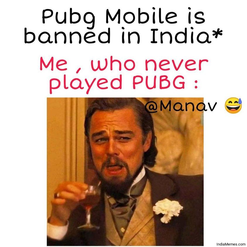 Pubg mobile is banned in India Meanwhile me who never played pubg meme.jpg