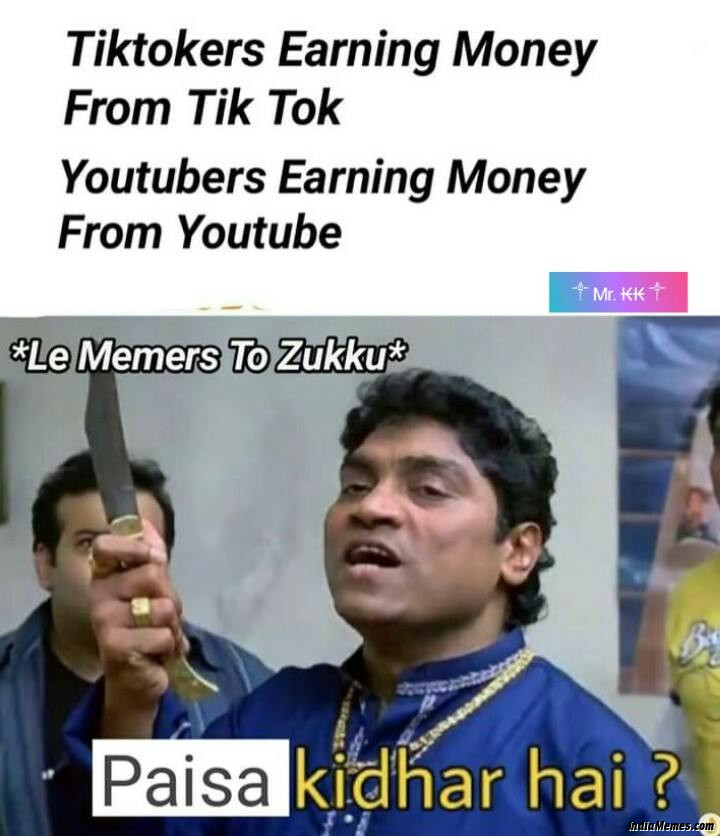 Tiktokers earning money Youtubers earning money Le Memers to Zukku Paisa kidhar hai meme.jpg